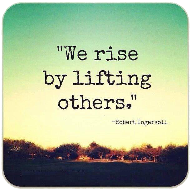 we rise by lifting others Connecting Helps Us Make Sense of Everything